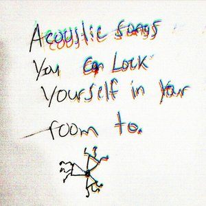 Acoustic Songs You Can Lock Yourself in Your Room To