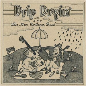 Drip Dryin' with the Two Man Gentlemen Band