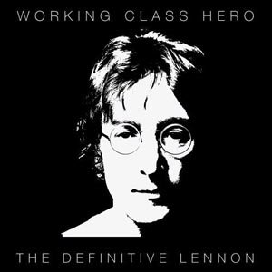 Working Class Hero (The Definitive Lennon)