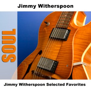 Jimmy Witherspoon Selected Favorites