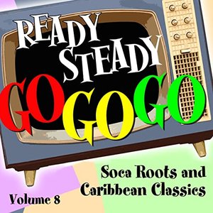 Ready Steady, Go Go Go - Soca Roots and Caribbean Classics, Vol. 8