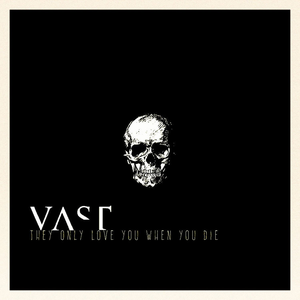Vast - They Only Love You When You Die - Zortam Music