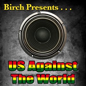 Birch Presents: Us Against The World