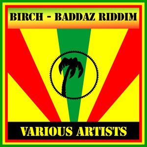 Birch - Baddaz Riddim