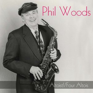 Phil Woods: Altoist! / Four Altois