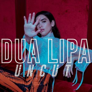 Dua Lipa Uncut