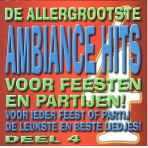 De Allergrootste Ambiance Hits....Voor Feesten en Partijen. Deel 4