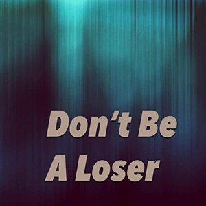 Don't Be A Loser [Explicit]