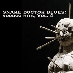 Snake Doctor Blues: Voodoo Hits, Vol. 4