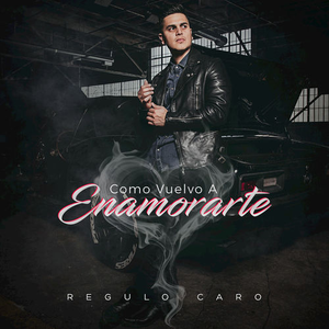 Regulo Caro - Como Vuelvo A Enamorarte [single] - Zortam Music
