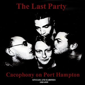 The Last Party: Cacophony on Port Hampton Singles and Rarities 1985-1995