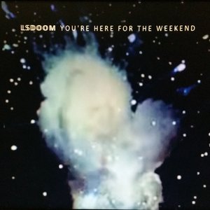 You're Here For The Weekend