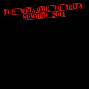 Fun Welcome to Ibiza: Summer 2014 (Top 50 Essential Dance Hits)
