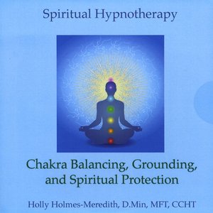 Chakra Balancing, Grounding and Spiritual Protection