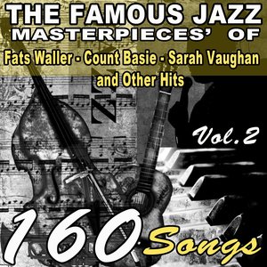 The Famous Jazz Materpieces' of Fats Waller, Count Basie, Sarah Vaughan and Other Hits, Vol. 2 (160 Songs)