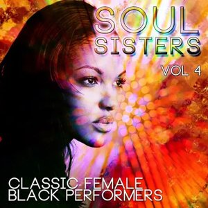 Soul Sisters - Classic Female Black Performers, Vol. 4