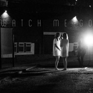 Watch Me Go