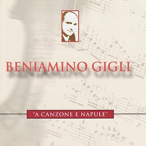 A Canzone E Napule - Beniamino Gigli Performs De Curtis, Leoncavallo, Pepoli, Et Al.