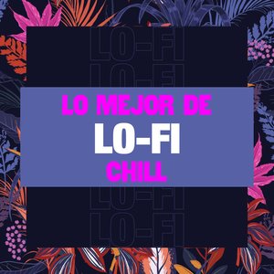 Lo mejor de Lo-Fi Chill