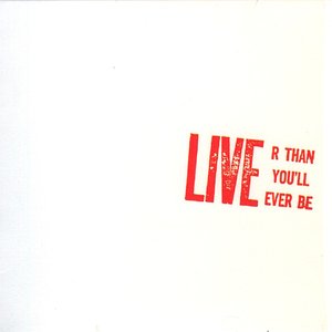 Live'r Than You'll Ever Be