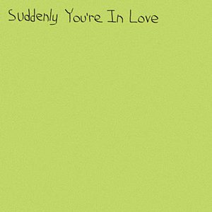 Suddenly You're in Love