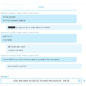 I DID THIS ONLY TO GET EC TO SHUT THE FUCK UP - THE EP