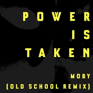 Power is Taken (Moby's Old School Remix)