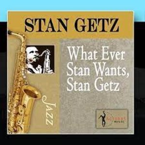 Whatever Stan Wants, Stan Getz
