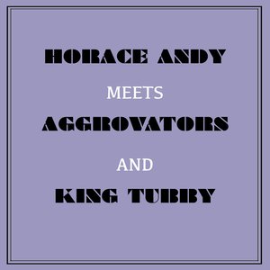 Horace Andy Meets Aggrovators & King Tubby