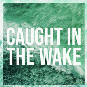 Caught in the Wake - Single