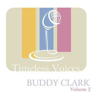 Timeless Voices: Buddy Clark, Vol. 2