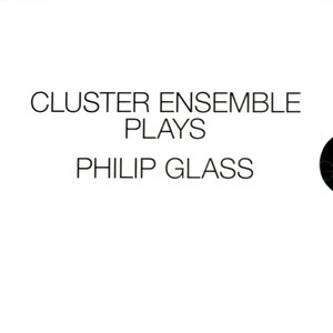 Cluster Ensemble Plays Philip Glass