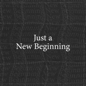 Just a New Beginning