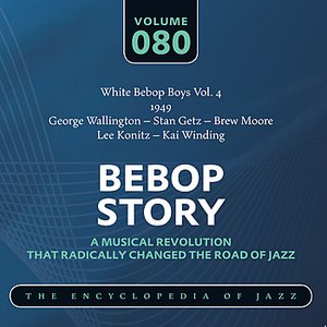 White Bebop Boys Vol. 4 (1949) George Wallington – Stan Getz – Brew Moore – Lee Konitz – Kai Winding