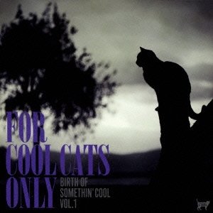 For Cool Cats Only - The Birth of Somethin'cool - Vol. 1