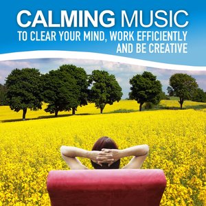 Calming Music to Clear Your Mind, Work Efficiently and Be Creative (Relaxing Soundscapes for Self-Healing, Music Therapy)