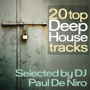 20 Top Deep House Tracks (Dancing from Miami to Paris Selected By DJ Paul De Niro)