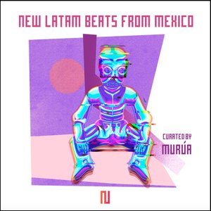 New Latam Beats from Mexico Curated by Murúa