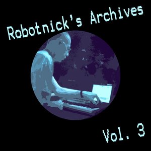 Image for 'Robotnick's Archives Vol.3'