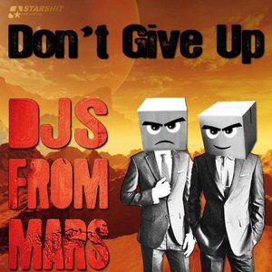 Djs From Mars - Don't Give Up