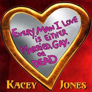 Every Man I Love is Either Married, Gay, or Dead