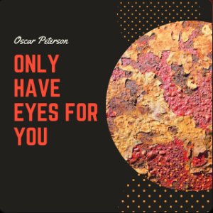 Only Have Eyes for You