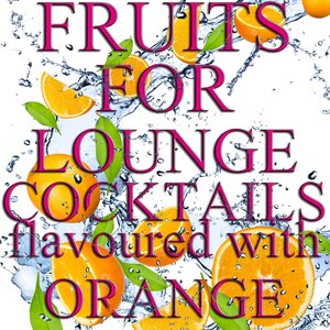 Fruits for Lounge Cocktails Flavoured With Orange (Fresh Mix of Lounge,Chill Out and Downtempo Grooves)