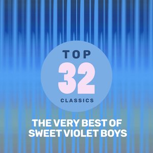 Top 32 Classics - The Very Best of Sweet Violet Boys
