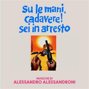 Su Le Mani, Cadavere! Sei In Arresto (Original Soundtrack)