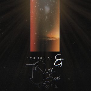 You and Me & the Seven Seas