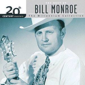 20th Century Masters: The Best Of Bill Monroe - The Millennium Collection