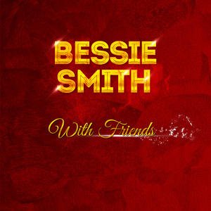 Bessie Smith - With Friends