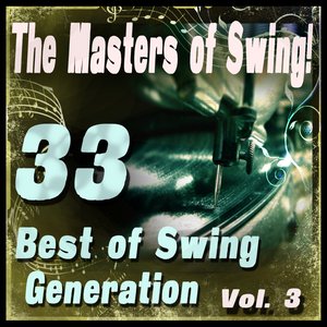 The Masters of Swing! (33 Best of Swing Generation, Vol. 3)