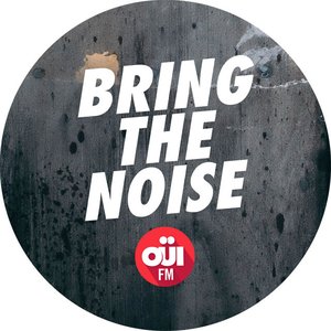 Bring The Noise (OUI FM) [Explicit]